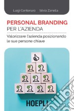 Personal branding per l'azienda. Valorizzare l'azienda posizionando le sue persone chiave libro