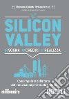 Silicon valley. Sogna credici realizza. Cosa imparare dalla terra dell'innovazione per farcela in Italia libro