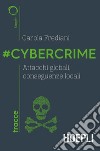 #Cybercrime. Attacchi globali, conseguenze locali libro