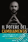 Il potere del cambiamento. Prepara la tua mente per il successo libro