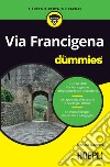 Via Francigena For Dummies libro di Nanetti Monica