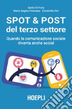 Spot & post del terzo settore. Quando la comunicazione sociale diventa anche social libro