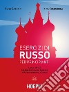 Esercizi di russo per principianti. Livelli A1-A2 del quadro comune europeo di riferimento per le lingue. Con File audio per il download libro