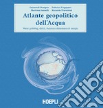 Atlante geopolitico dell'acqua. Water grabbing, diritti, sicurezza alimentare ed energia libro