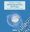 Atlante geopolitico dell'acqua. Water grabbing, diritti, sicurezza alimentare ed energia libro