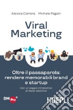 Viral marketing. Oltre il passaparola: rendere memorabili brand e startup libro