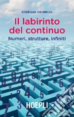 Il labirinto del continuo. Numeri, strutture, infiniti libro