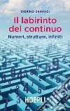 Il labirinto del continuo. Numeri, strutture, infiniti libro di Chinnici Giorgio