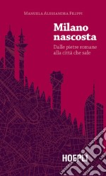 Milano nascosta. Dalle pietre romane alla città che sale