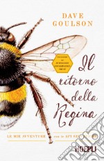 Il ritorno della regina. Le mie avventure con le api selvatiche libro