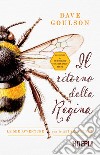 Il ritorno della regina. Le mie avventure con le api selvatiche libro di Goulson Dave