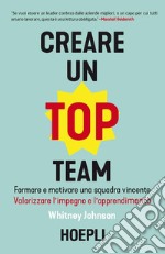 Creare un top team. Formare e motivare una squadra vincente. Valorizzare l'impegno e l'apprendimento