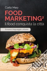 Food marketing. Vol. 2: Il food conquista la città libro