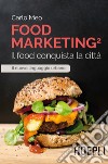 Food marketing. Vol. 2: Il food conquista la città libro di Meo Carlo