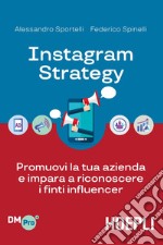 Instagram strategy. Promuovi la tua azienda e impara a riconoscere i finti influencer libro