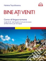 Bine ati venit! Corso di lingua romena. Livelli A1-B1+ del Quadro comune europeo di riferimento per le lingue. Con Contenuto digitale per download e accesso on line