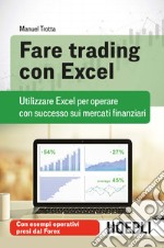 Fare trading con Excel. Utilizzare Excel per operare con successo sui mercati finanziari libro