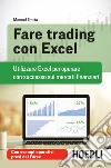 Fare trading con Excel. Utilizzare Excel per operare con successo sui mercati finanziari libro