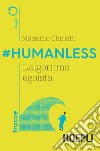 #Humanless. L'algoritmo egoista libro di Chiriatti Massimo