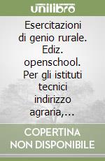 Esercitazioni di genio rurale. Ediz. openschool. Per gli istituti tecnici indirizzo agraria, agroalimentare e agroindustria. Con e-book. Con espansione online libro