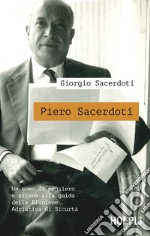 Piero Sacerdoti. Un uomo di pensiero e azione alla guida della Riunione Adriatica di Sicurtà libro