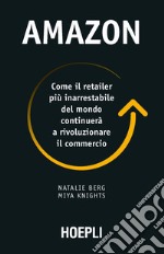 Amazon. Come il retailer più inarrestabile del mondo continuerà a rivoluzionare il commercio libro