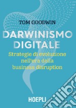 Darwinismo digitale. Strategie di evoluzione nell'era della business disruption libro