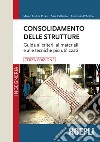 Consolidamento delle strutture. Guida ai criteri, ai materiali e alle tecniche più utilizzati libro