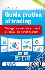 Guida pratica al trading. Strategie, piattaforme e strumenti per operare sui mercati finanziari