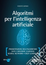 Algoritmi per l'intelligenza artificiale. Progettazione dell'algoritmo, dati e machine learning, neural network, deep learning