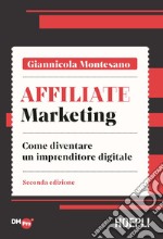 Affiliate marketing. Come diventare un imprenditore digitale libro