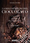 La degustazione del cioccolato. Degustazione. Valutazione. Analisi organolettica. Nuova ediz. libro