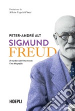 Sigmund Freud. Il medico dell'inconscio. Una biografia libro