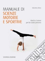 Manuale di scienze motorie e sportive. Giochi e lezioni per la scuola primaria. Nuova ediz. libro