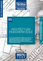 Hoepli Test. Architettura e Ingegneria edile. Manuale di teoria con esempi. Per i test di ammissione all'università. Nuova ediz. libro