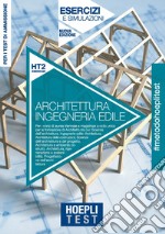 Hoepli Test. Architettura e Ingegneria edile. Esercizi e simulazioni. Per la preparazione ai test di ammissione ai corsi di laurea. Nuova ediz. libro