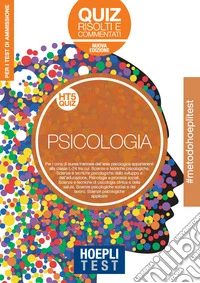 Hoepli Test. Psicologia. Quiz risolti e commentati. Per i test di ammissione all'università. Nuova ediz. libro