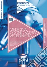 Hoepli Test. Medicina, Odontoiatria, Veterinaria. Esercizi e simulazioni. Per i test di ammissione all'università. Nuova ediz. libro