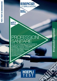 Hoepli Test. Professioni sanitarie. Esercizi e simulazioni. Per i test di ammissione all'università. Nuova ediz. libro