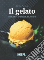 Il gelato. Tecniche, attrezzature, ricette