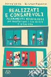 Realizzati e consapevoli. Allenamenti mindfulness per trasformare il tuo lavoro e la tua vita libro