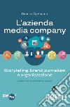 L'azienda media company. Storytelling, brand journalism e organizzazione libro