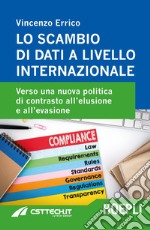 Lo scambio di dati a livello internazionale. Verso una nuova politica di contrasto all'elusione e all'evasione libro