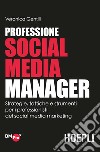 Professione Social Media Manager. Strategie, tattiche e strumenti per i professionisti del Social Media Marketing libro