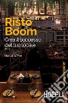Risto Boom. Crea il successo del tuo locale libro