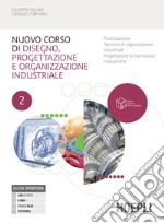 Nuovo corso di disegno, progettazione e organizzazione industriale. Per le Scuole superiori. Con e-book. Con espansione online. Vol. 2 libro