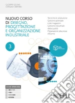 Nuovo corso di disegno e progettazione industriale. Tecniche di produzione. Gestione aziendale e dei magazzini. Per le Scuole superiori. Con e-book. Con espansione online. Vol. 3 libro