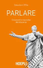 Parlare. Strumenti e tecniche del discorso libro