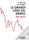 I principi per capire le grandi crisi del debito libro di Dalio Ray