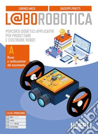 L@borobotica. Percorsi didattici applicativi per progettare e costruire robot. Per le Scuole superiori. Con e-book. Con espansione online. Con Contenuto digitale per accesso online. Vol. A libro
